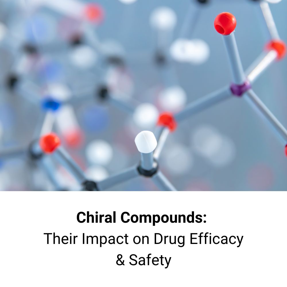 Chiral Compounds: Their Impact on Drug Efficacy and Safety