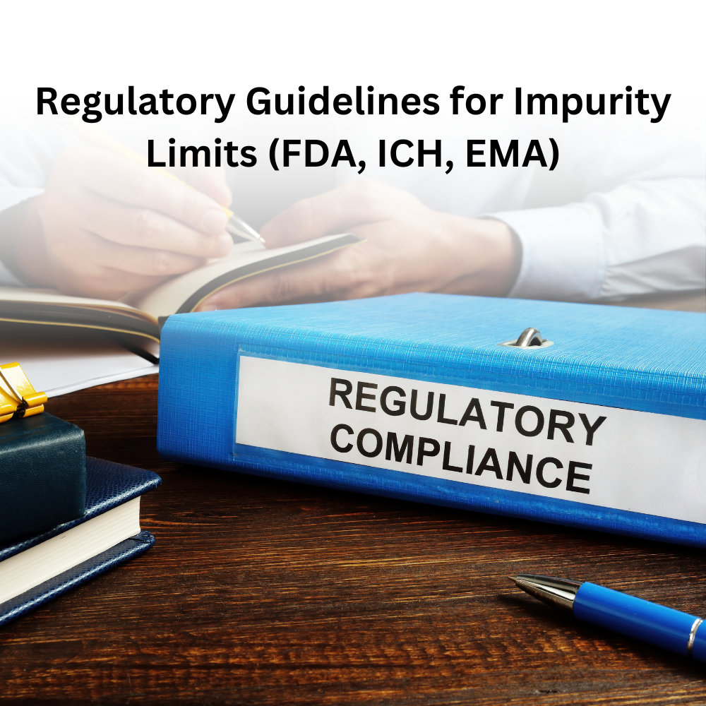 Regulatory Guidelines for Impurity Limits by FDA, ICH, and EMA