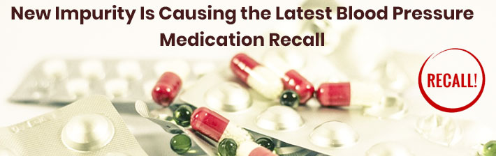 New Impurity Is Causing the Latest Blood Pressure Medication Recall